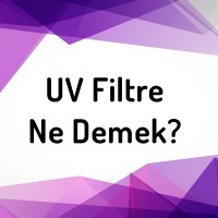 UV Filtre Ne Demek? ...